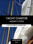 Yacht Charter Agency Types & Development Framework 2022 - Extended Market Report and Expert Analysis- Product Image