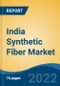 India Synthetic Fiber Market By Type, By Application, By Region, Competition, Forecast & Opportunities, 2018-2028F - Product Image