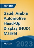Saudi Arabia Automotive Head-Up Display (HUD) Market, By Type (Windshield HUD, Combiner HUD), By Technology (Augmented Reality, Conventional), By Vehicle Type (Passenger Car, Commercial Vehicle), By Demand Category, By Region, Competition Forecast & Opportunities, 2028- Product Image