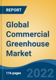 Global Commercial Greenhouse Market By Product Type, By Type, By Equipment, By Region, Competition, Opportunity, and Forecast, 2017-2027- Product Image