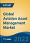 Global Aviation Asset Management Market By Service Type, By Type , By End Use, By Region, Competition Forecast & Opportunities, 2027 - Product Image