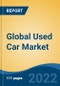 Global Used Car Market By Vehicle Type, By Propulsion Type, By Sales Channel, By End-Use, By Region, Forecast & Opportunities, 2017- 2027F - Product Image