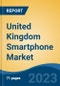 United Kingdom Smartphone Market By Operating System, By Display Technology, By Distribution Channel, By Region, By City, Competition, Forecast & Opportunities, 2027 - Product Image