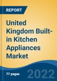 United Kingdom Built-in Kitchen Appliances Market By Product Type, By Distribution Channel, By Region, By Top 10 Leading Cities, Competition, Forecast & Opportunities, 2017-2027- Product Image