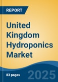 United Kingdom Hydroponics Market By Type, By Equipment, By Input, By Farming Method, By Crop Type, By Region, Competition Forecast & Opportunities, 2027- Product Image