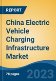 China Electric Vehicle Charging Infrastructure Market By Vehicle Type, By Type, By Charging Mode, By Installed Location, By Connector Type, By Type of Charging, By Region, Competition Forecast & Opportunities, 2027- Product Image