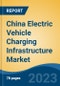 China Electric Vehicle Charging Infrastructure Market By Vehicle Type, By Type, By Charging Mode, By Installed Location, By Connector Type, By Type of Charging, By Region, Competition Forecast & Opportunities, 2027 - Product Image