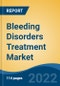 Bleeding Disorders Treatment Market By Drug Type, By Disease Type, By Distribution Channel, By End User By Region, Competition, Forecast & Opportunities, 2027 - Product Thumbnail Image