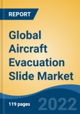 Global Aircraft Evacuation Slide Market By Aircraft Type, By Demand Category, By Region, Competition, Forecast and Opportunities, 2027- Product Image
