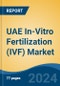 UAE In-Vitro Fertilization (IVF) Market, By Region, Competition, Forecast and & Opportunities, 2019-2029F - Product Image