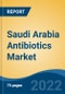 Saudi Arabia Antibiotics Market, By Drug Class (Cephalosporin, Penicillin, Amoxicillin, Azithromycin, Clindamycin, Tetracycline, Others), By Spectrum, By Source, By Route of Administration, By Distribution Channel, By Region, Competition Forecast & Opportunities, 2027 - Product Image