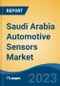 Saudi Arabia Automotive Sensors Market By Sensor Type, By Vehicle Type, By Application, By Technology, By Region, Competition, Forecast & Opportunities, 2027 - Product Image