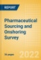 Pharmaceutical Sourcing and Onshoring Survey - 2022 Edition - Product Image