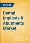 Dental Implants and Abutments Market Size by Segments, Share, Regulatory, Reimbursement, Procedures and Forecast to 2033 - Product Image