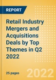 Retail Industry Mergers and Acquisitions Deals by Top Themes in Q2 2022 - Thematic Research- Product Image