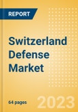 Switzerland Defense Market Size, Trends, Budget Allocation, Regulations, Acquisitions, Competitive Landscape and Forecast to 2028- Product Image