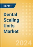 Dental Scaling Units Market Size by Segments, Share, Regulatory, Reimbursement, Installed Base and Forecast to 2033- Product Image