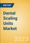 Dental Scaling Units Market Size by Segments, Share, Regulatory, Reimbursement, Installed Base and Forecast to 2033 - Product Image