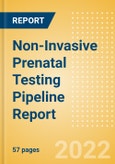 Non-Invasive Prenatal Testing (NIPT) Pipeline Report including Stages of Development, Segments, Region and Countries, Regulatory Path and Key Companies, 2022 Update- Product Image