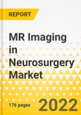 MR Imaging in Neurosurgery Market - A Global and Regional Analysis: Focus on Types, Products, End User, and Region - Analysis and Forecast, 2022-2031- Product Image