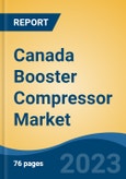 Canada Booster Compressor Market By Cooling Type (Air, Water), By Stage (Single, Double, Multi), By Power Source, By Pressure Rating (14-40 bar, 41-100 bar, 101-350 bar, >350 bar), By End Use Industry, By Region, Competition Forecast & Opportunities, 2027- Product Image