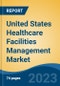 United States Healthcare Facilities Management Market By Service (Hard Service, Soft Service), By Application (Hospitals, Ambulatory Service Centers, Clinics, Long-Term Healthcare Facilities, Others), By Product Type, and By Region, Competition Forecast and Opportunities, 2027 - Product Image