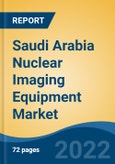 Saudi Arabia Nuclear Imaging Equipment Market, By Type (PET Imaging Systems, Gamma Camera Imaging Systems), By Application (Oncology, Cardiology, Neurology, Others), By End User, By Region, Competition Forecast & Opportunities, 2027- Product Image