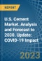U.S. Cement Market. Analysis and Forecast to 2030. Update: COVID-19 Impact - Product Thumbnail Image