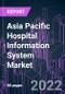 Asia Pacific Hospital Information System Market 2021-2031 by Component, System Type, Delivery Mode, and Country: Trend Forecast and Growth Opportunity - Product Thumbnail Image