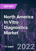 North America In Vitro Diagnostics Market 2021-2031 by Product, Technology, Sample Type, Application, End User, and Country: Trend Forecast and Growth Opportunity- Product Image