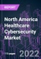 North America Healthcare Cybersecurity Market 2021-2031 by Offering, Threat Type, Security Type, Deployment Mode, End User, and Country: Trend Forecast and Growth Opportunity - Product Image