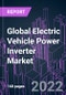Global Electric Vehicle Power Inverter Market 2021-2031 by Inverter Type, Integration Level, Propulsion Type, Vehicle Type, Distribution, and Region: Trend Forecast and Growth Opportunity - Product Image