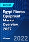 Egypt Fitness Equipment Market Overview, 2027 - Product Image