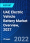 UAE Electric Vehicle Battery Market Overview, 2027 - Product Image