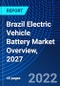 Brazil Electric Vehicle Battery Market Overview, 2027 - Product Thumbnail Image