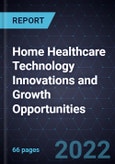 Home Healthcare Technology Innovations and Growth Opportunities- Product Image