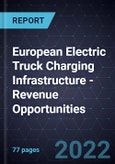 European Electric Truck Charging Infrastructure - Revenue Opportunities- Product Image