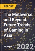 The Metaverse and Beyond: Future Trends of Gaming in Asia- Product Image