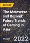 The Metaverse and Beyond: Future Trends of Gaming in Asia - Product Image