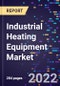 Industrial Heating Equipment Market Size, Share, Trends, By Product Type, By Fuel Type, By End-use, and By Region Forecast to 2030 - Product Image