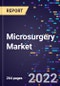 Microsurgery Market Size, Share, Trends, By Procedure, By End-use, By Application, By Equipment, and By Region Forecast to 2030 - Product Image