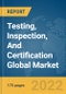 Testing, Inspection, And Certification Global Market Report 2022 - Product Image