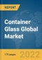 Container Glass Global Market Report 2022 - Product Thumbnail Image
