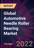 Global Automotive Needle Roller Bearing Market 2022-2026- Product Image