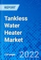 Tankless Water Heater Market, by Technology, by Energy Source, by Energy Factor, by Location, by End User, and by Region, - Size, Share, Outlook, and Opportunity Analysis, 2022 - 2030 - Product Image