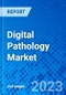 Digital Pathology Market, by Offering, by Application, by End User, and by Region - Size, Share, Outlook, and Opportunity Analysis, 2022 - 2030 - Product Image