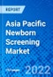 Asia Pacific Newborn Screening Market, by Products Type, by Test Type, by End User and by Country - Size, Share, Outlook, and Opportunity Analysis, 2022 - 2030 - Product Thumbnail Image