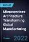 Microservices Architecture Transforming Global Manufacturing - Product Image