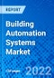 Building Automation Systems Market, by System, by Application, and by Region - Size, Share, Outlook, and Opportunity Analysis, 2022 - 2030 - Product Thumbnail Image