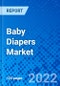 Baby Diapers Market, by Product Type, by Style, by Distribution Channel, and by Region - Size, Share, Outlook, and Opportunity Analysis, 2022 - 2030 - Product Image